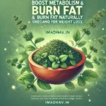 Oregano for Weight Loss Boost Metabolism & Burn Fat Naturally